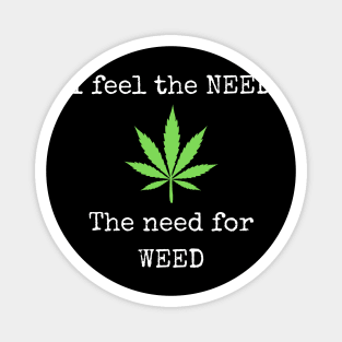 I feel the NEED the need for WEED green Magnet